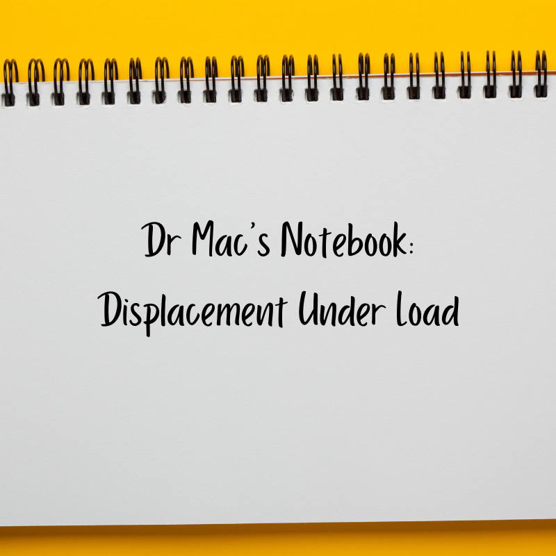 Dr Mac’s Notebook Displacement Under a Load